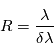 R=\frac{\lambda}{\delta \lambda}