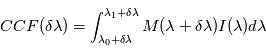 CCF(\delta \lambda) = \int_{\lambda_0+\delta \lambda}^{\lambda_1+\delta \lambda} M(\lambda + \delta \lambda) I(\lambda) d \lambda