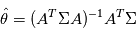 \hat{\theta} = (A^T \Sigma A)^{-1} A^T \Sigma
