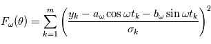 F_\omega(\theta)=\sum\limits_{k=1}^m \left(\frac{y_k - a_{\omega} \cos \omega t_k - b_{\omega} \sin \omega t_k}{\sigma_k}\right)^2