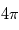 4 \pi