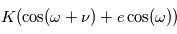 K ( \cos(\omega+\nu) + e\cos(\omega))