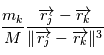 \frac{m_k}{M} \frac{\overrightarrow{r_j} - \overrightarrow{r_k}}{\|\overrightarrow{r_j} - \overrightarrow{r_k} \|^3}