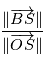 \frac{\| \overrightarrow{BS} \|}{\| \overrightarrow{OS}\|}
