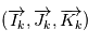 (\overrightarrow{I_k}, \overrightarrow{J_k}, \overrightarrow{K_k})