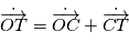 \dot{\overrightarrow{OT}} = \dot{\overrightarrow{OC}} + \dot{\overrightarrow{CT}} 