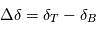 \Delta \delta = \delta_T - \delta_B