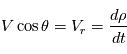 V \cos\theta =V_r=\frac{d\rho}{dt}