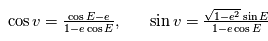 \begin{array}{l l}  \cos v = \frac{\cos E - e}{1 - e \cos E},  \quad & \sin v = \frac{\sqrt{1-e^2} \sin E}{1 - e \cos E}  \end{array}