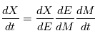 \frac{dX}{dt} = \frac{dX}{dE} \frac{dE}{dM} \frac{dM}{dt}