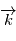 \overrightarrow{k}