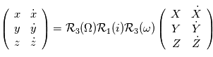 \left( \begin{array}{cc} x & \dot{x} \\ y & \dot{y} \\ z & \dot{z}  \end{array}  \right) = \mathcal{R}_3(\Omega) \mathcal{R}_1(i) \mathcal{R}_3(\omega)   \left( \begin{array}{cc} X & \dot{X} \\  Y & \dot{Y} \\ Z & \dot{Z}  \end{array}  \right)