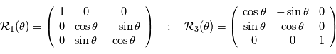 \mathcal{R}_1(\theta) = \left( \begin{array}{ccc} 1 & 0 & 0 \\ 0 & \cos \theta & -\sin \theta \\ 0 & \sin \theta & \cos \theta \end{array} \right) \quad ; \quad \mathcal{R}_3(\theta) = \left( \begin{array}{ccc} \cos \theta & -\sin \theta & 0 \\ \sin \theta & \cos \theta &  0 \\ 0 & 0 &  1 \end{array} \right) 