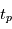 t_p