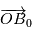 \overrightarrow{OB}_0