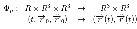 \begin{array}{cccc } \Phi_{\mu}:& \mathbb{R} \times \mathbb{R}^3 \times \mathbb{R}^3 & \rightarrow &  \mathbb{R}^3 \times \mathbb{R}^3 \\   & (t,\overrightarrow{r}_0, \dot{\overrightarrow{r}}_0)& \rightarrow &(\overrightarrow{r}(t), \dot{\overrightarrow{r}}(t))\end{array}