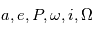 a, e, P, \omega, i, \Omega
