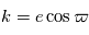 k = e \cos \varpi