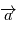 \overrightarrow{a}