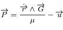\overrightarrow{P} = \frac{ \dot{\overrightarrow{r}} \wedge \overrightarrow{G} }{\mu} - \overrightarrow{u}