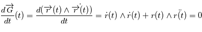 \frac{d \overrightarrow{G}}{dt}(t) = \frac{d( \overrightarrow{r}(t) \wedge \dot{\overrightarrow{r}(t)})}{dt} = \dot{\overightarrow{r}}(t) \wedge \dot{\overightarrow{r}}(t) + \overightarrow{r}(t) \wedge \ddot{\overightarrow{r}(t)} =0