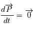 \frac{d\overrightarrow{P}}{dt} = \overrightarrow{0} 