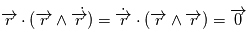 \overrightarrow{r} \cdot (\overrightarrow{r} \wedge \dot{ \overrightarrow{r}) } =  \dot{\overrightarrow{r}} \cdot (\overrightarrow{r} \wedge \overrightarrow{r}) } = \overrightarrow{0}