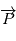 \overrightarrow{P}