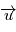 \overrightarrow{u}