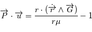 \overrightarrow{P} \cdot \overrightarrow{u} = \frac{\overrightrarrow{r} \cdot ( \dot{\overrightarrow{r}} \wedge \overrightarrow{G} )}{r \mu} -1