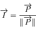 \overrightarrow{I}= \frac{\overrightarrow{P}}{\|\overrightarrow{P} \|}