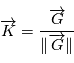 \overrightarrow{K}= \frac{\overrightarrow{G}}{\|\overrightarrow{G} \|}