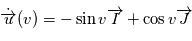 \dot{\overrightarrow{u}}(v) = -\sin v \overrightarrow{I} + \cos v \overrightarrow{J}