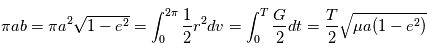 \pi a b = \pi a^2 \sqrt{1-e^2} = \int_{0}^{2\pi} \frac{1}{2} r^2 dv = \int_{0}^T \frac{G}{2}dt = \frac{T}{2} \sqrt{\mu a (1-e^2)}
