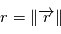 r = \|\overrightarrow{r}\|