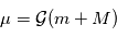 \mu = \mathcal{G}(m+M) 