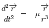 \frac{d^2\overrightarrow{r}}{dt^2} = -\mu \frac{\overrightarrow{r}}{r^3}