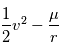 \frac{1}{2} v^2 - \frac{\mu}{r}
