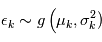 \epsilon_k \sim g\left( \mu_k, \sigma_k^2)