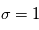 \sigma=1