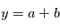 y = a+b
