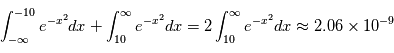 \int_{-\infty}^{-10} e^{-x^2}dx + \int_{10}^{\infty} e^{-x^2}dx = 2 \int_{10}^{\infty} e^{-x^2}dx \approx 2.06 \times 10^{-9}