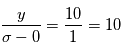 \frac{y}{\sigma-0} = \frac{10}{1} = 10