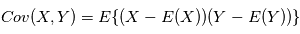 \text{Cov}(X,Y) = \mathbb{E}\{ (X-\mathbb{E}(X)) (Y-\mathbb{E}(Y))\}