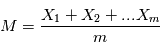 M = \frac{X_1 + X_2 +... X_m}{m}