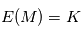 \mathbb{E}(M) = K  