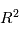 R^2