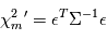 \chi^2_m'=\epsilon^T \Sigma^{-1} \epsilon