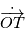 \dot{\overrightarrow{OT}