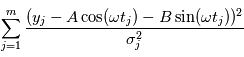 \sum\limits_{j=1}^m \frac{(y_j-A\cos(\omega t_j) - B\sin(\omega t_j))^2}{\sigma_j^2}